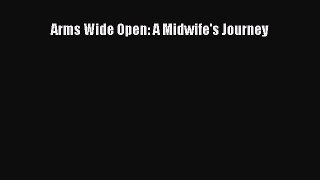 Download Arms Wide Open: A Midwife's Journey  Read Online