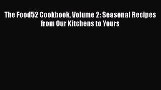 Read The Food52 Cookbook Volume 2: Seasonal Recipes from Our Kitchens to Yours Ebook Free
