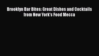Download Brooklyn Bar Bites: Great Dishes and Cocktails from New York's Food Mecca PDF Free
