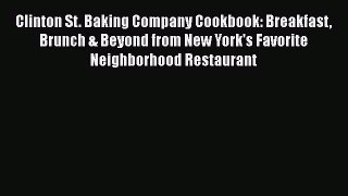 Read Clinton St. Baking Company Cookbook: Breakfast Brunch & Beyond from New York's Favorite