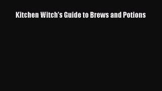 Download Kitchen Witch's Guide to Brews and Potions PDF Online