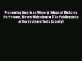 Read Pioneering American Wine: Writings of Nicholas Herbemont Master Viticulturist (The Publications