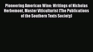 Read Pioneering American Wine: Writings of Nicholas Herbemont Master Viticulturist (The Publications