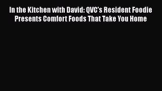 Read In the Kitchen with David: QVC's Resident Foodie Presents Comfort Foods That Take You