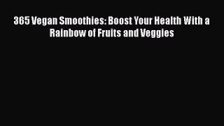 Download 365 Vegan Smoothies: Boost Your Health With a Rainbow of Fruits and Veggies PDF Free