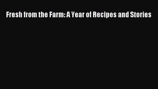 Download Fresh from the Farm: A Year of Recipes and Stories PDF Free