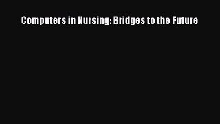 Download Computers in Nursing: Bridges to the Future  EBook