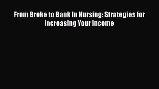 PDF From Broke to Bank In Nursing: Strategies for Increasing Your Income  EBook