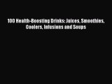 Download 100 Health-Boosting Drinks: Juices Smoothies Coolers Infusions and Soups Ebook Online