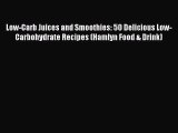 Read Low-Carb Juices and Smoothies: 50 Delicious Low-Carbohydrate Recipes (Hamlyn Food & Drink)