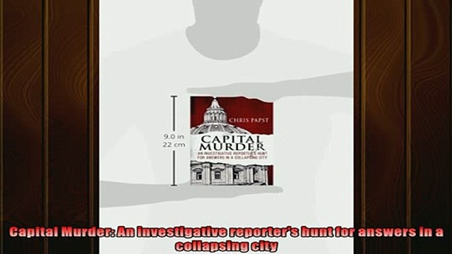 Free PDF Downlaod Capital Murder An investigative reporters hunt for answers in a collapsing city READ ONLINE