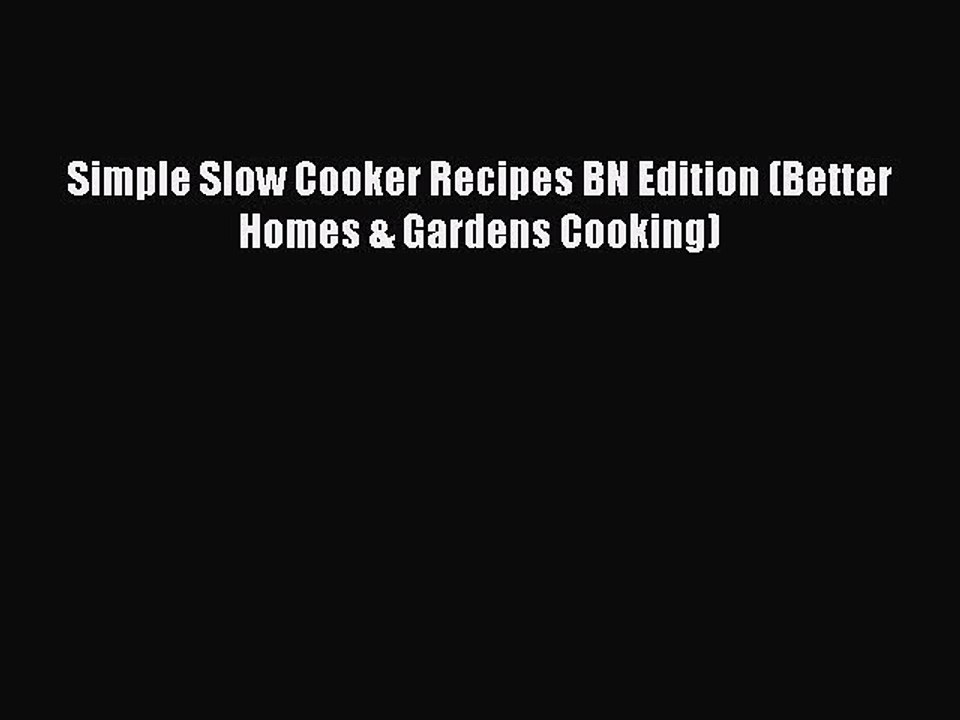 Read Simple Slow Cooker Recipes BN Edition (Better Homes & Gardens Cooking) Ebook Free