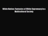 Read White Nation: Fantasies of White Supremacy in a Multicultural Society PDF Online