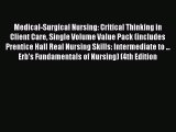 Download Medical-Surgical Nursing: Critical Thinking in Client Care Single Volume Value Pack