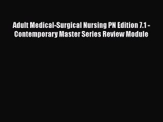 PDF Adult Medical-Surgical Nursing PN Edition 7.1 - Contemporary Master Series Review Module