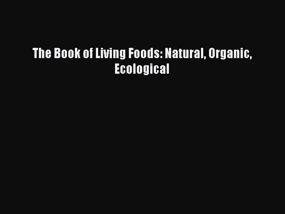 Read The Book of Living Foods: Natural Organic Ecological Ebook Free
