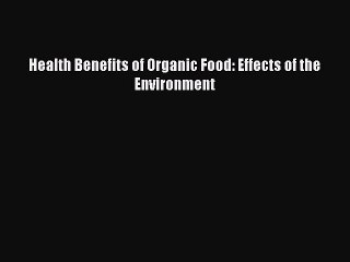 Read Health Benefits of Organic Food: Effects of the Environment PDF Online