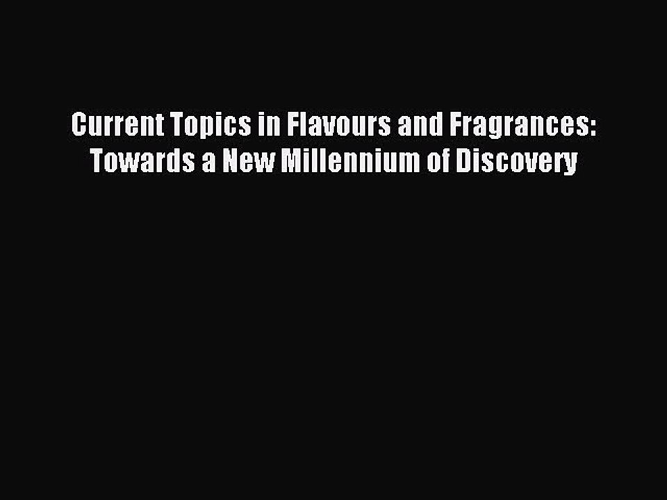 Read Current Topics in Flavours and Fragrances: Towards a New Millennium of Discovery Ebook