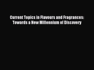 Read Current Topics in Flavours and Fragrances: Towards a New Millennium of Discovery Ebook