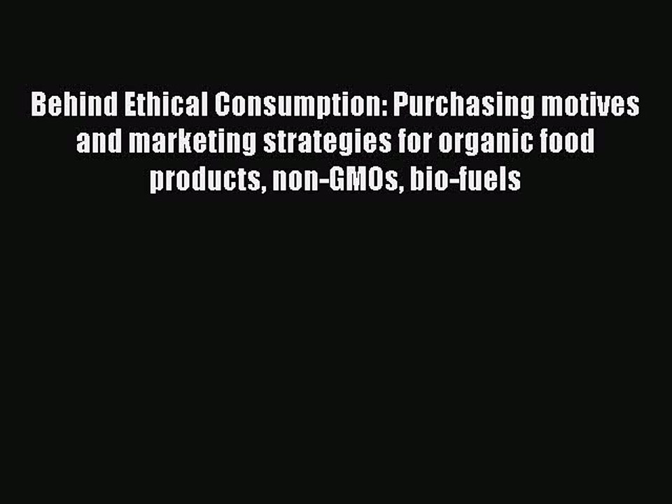 Read Behind Ethical Consumption: Purchasing motives and marketing strategies for organic food