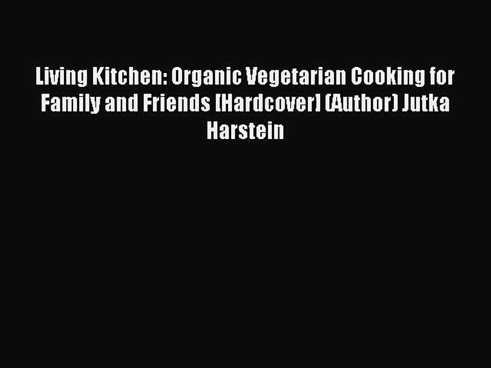 Read Living Kitchen: Organic Vegetarian Cooking for Family and Friends [Hardcover] (Author)