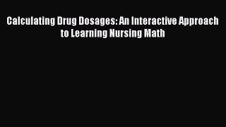 Download Calculating Drug Dosages: An Interactive Approach to Learning Nursing Math  EBook