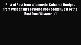 Read Best of Best from Wisconsin: Selected Recipes from Wisconsin's Favorite Cookbooks (Best