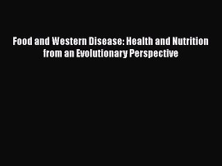 PDF Food and Western Disease: Health and Nutrition from an Evolutionary Perspective  EBook