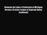 Read Between the Lakes: A Collection of Michigan Recipes (A Junior League of Saginaw Valley