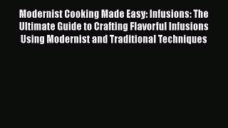 Read Modernist Cooking Made Easy: Infusions: The Ultimate Guide to Crafting Flavorful Infusions