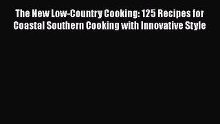 Read The New Low-Country Cooking: 125 Recipes for Coastal Southern Cooking with Innovative