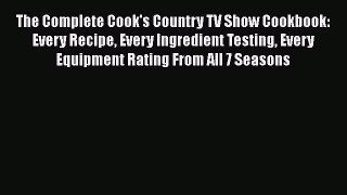 Download The Complete Cook's Country TV Show Cookbook: Every Recipe Every Ingredient Testing