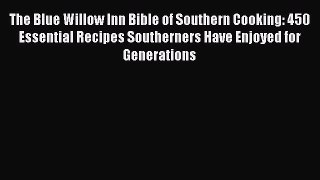 Read The Blue Willow Inn Bible of Southern Cooking: 450 Essential Recipes Southerners Have