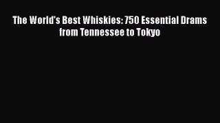 Download The World's Best Whiskies: 750 Essential Drams from Tennessee to Tokyo Ebook Online