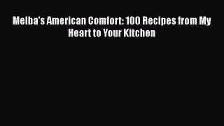 Download Melba's American Comfort: 100 Recipes from My Heart to Your Kitchen PDF Online