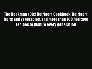 Download The Beekman 1802 Heirloom Cookbook: Heirloom fruits and vegetables and more than 100
