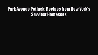 Download Park Avenue Potluck: Recipes from New York's Savviest Hostesses PDF Online