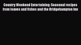 Download Country Weekend Entertaining: Seasonal recipes from loaves and fishes and the Bridgehampton