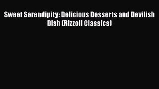Read Sweet Serendipity: Delicious Desserts and Devilish Dish (Rizzoli Classics) PDF Online