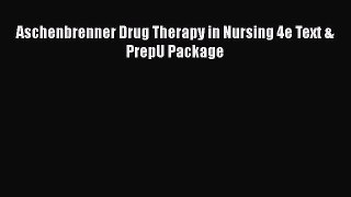 Download Aschenbrenner Drug Therapy in Nursing 4e Text & PrepU Package  Read Online