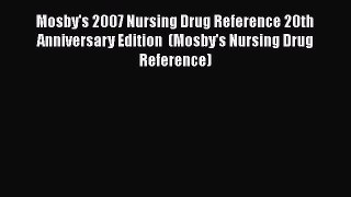PDF Mosby's 2007 Nursing Drug Reference 20th Anniversary Edition  (Mosby's Nursing Drug Reference)