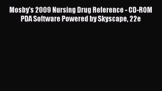 PDF Mosby's 2009 Nursing Drug Reference - CD-ROM PDA Software Powered by Skyscape 22e Free