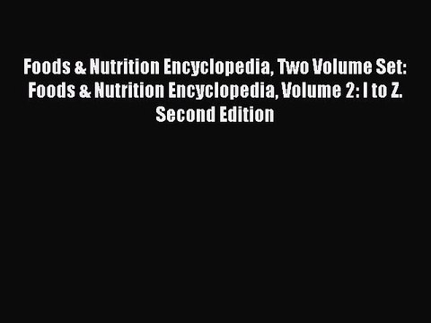 Read Foods & Nutrition Encyclopedia Two Volume Set: Foods & Nutrition Encyclopedia Volume 2: