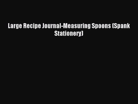 Download Large Recipe Journal-Measuring Spoons (Spank Stationery) PDF Free