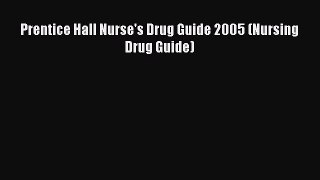 Download Prentice Hall Nurse's Drug Guide 2005 (Nursing Drug Guide) Free Books