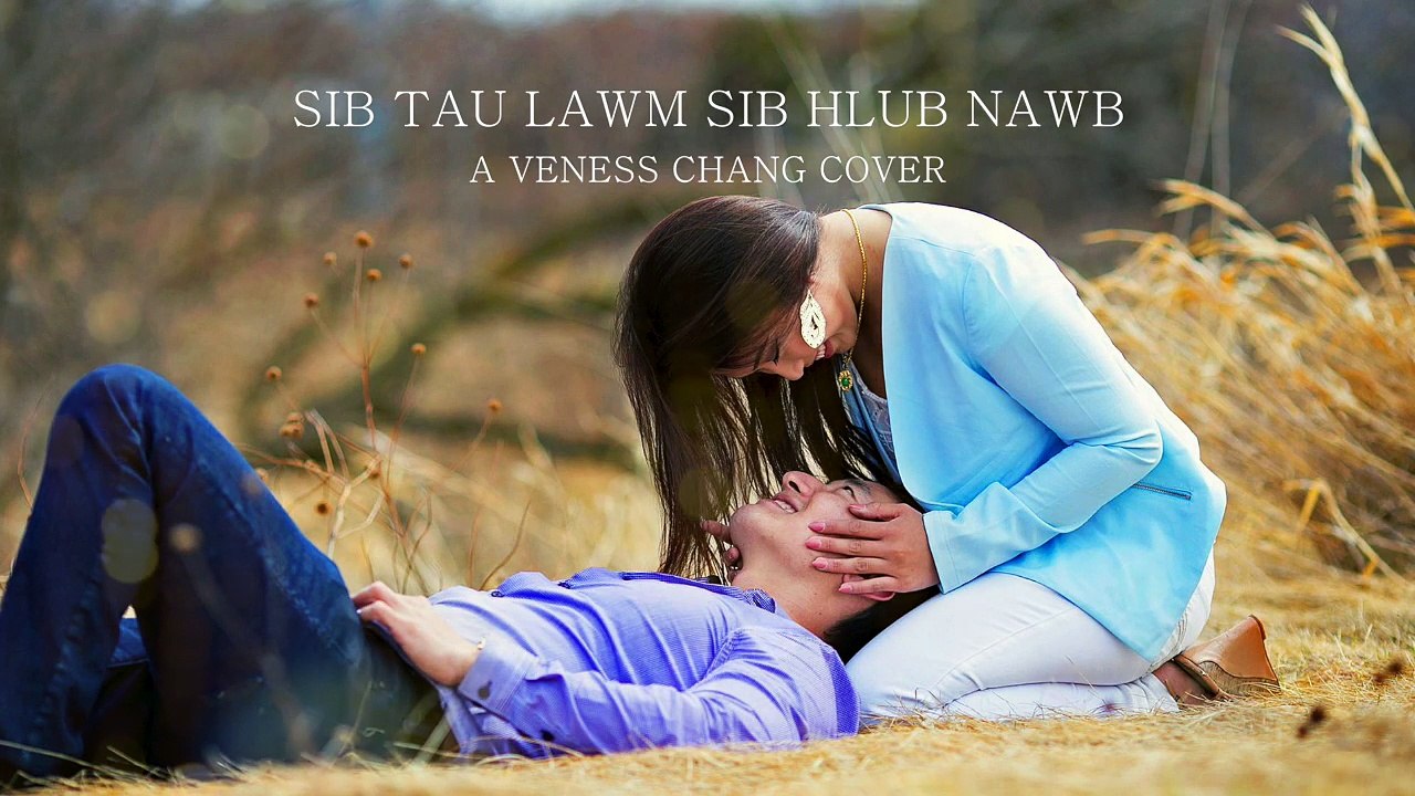 Veness Chang - Sib Tau Lawm Sib Hlub Nawb Cover (original Lee Kong Xiong)