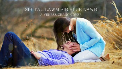 Veness Chang - Sib Tau Lawm Sib Hlub Nawb Cover (original Lee Kong Xiong)