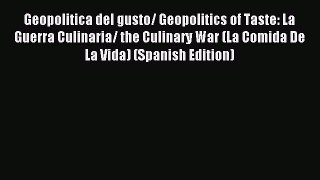 Read Geopolitica del gusto/ Geopolitics of Taste: La Guerra Culinaria/ the Culinary War (La