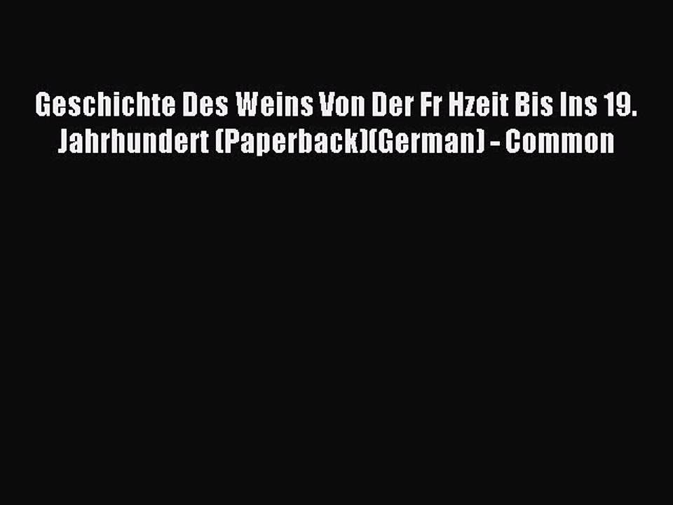 Download Geschichte Des Weins Von Der Fr Hzeit Bis Ins 19. Jahrhundert (Paperback)(German)