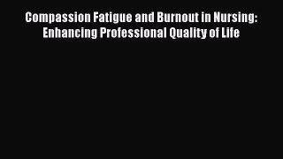 Download Compassion Fatigue and Burnout in Nursing: Enhancing Professional Quality of Life